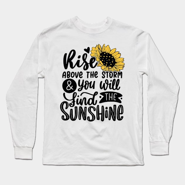 Rise Above the Storm and You will Find the Sunshine Long Sleeve T-Shirt by the kratingdaeng